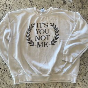“It’s you not me” sweatshirt